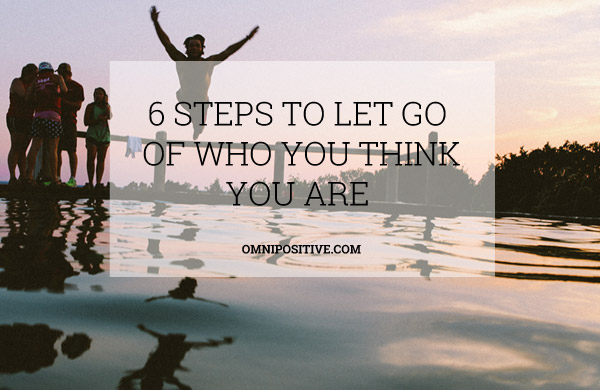 let go of who you think you are