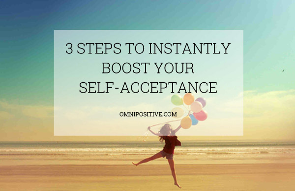 3 steps to instantly boost your self-acceptance