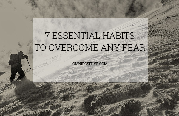 7 essential habits to overcome any fear