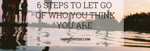 let go of who you think you are