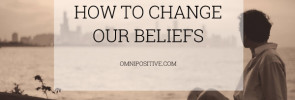 how to change our beliefs